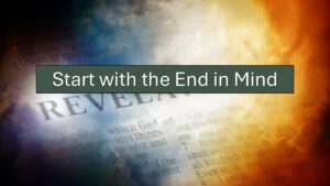 Start with the End in Mind