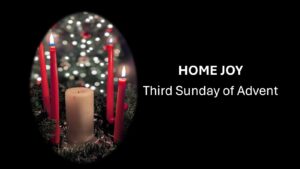 Home Joy – Third Sunday of Advent