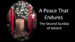 A Peace That Endures – Second Sunday of Advent