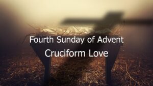 Cruciform Love – Fourth Sunday of Advent