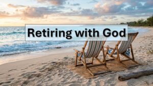 Retiring with God