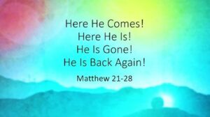 Here He Comes! Here He Is! He is Gone! He is Back Again!